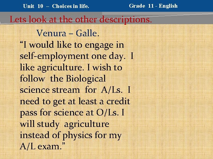 Unit 10 – Choices in life. Grade 11 - English Lets look at the