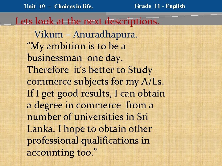 Unit 10 – Choices in life. Grade 11 - English Lets look at the