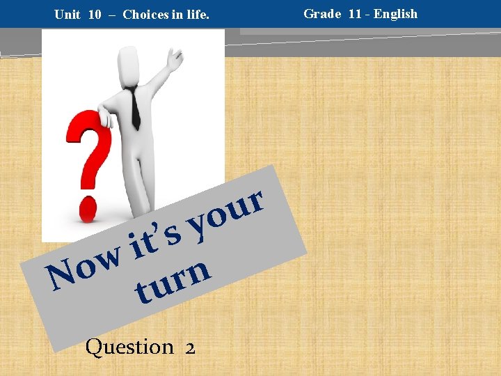 Unit 10 – Choices in life. r u yo s ’ t i w
