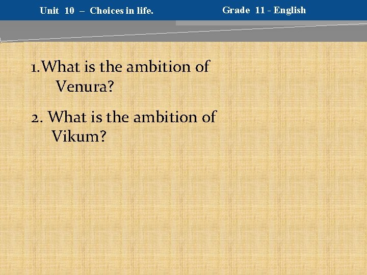 Unit 10 – Choices in life. 1. What is the ambition of Venura? 2.