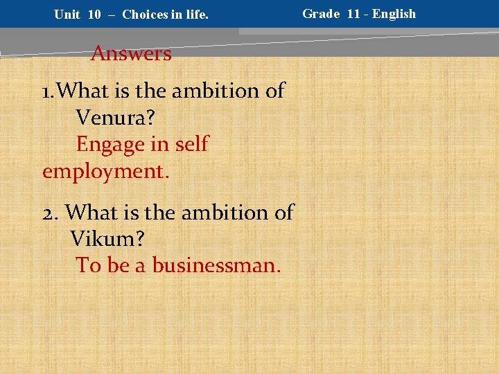 Unit 10 – Choices in life. Answers 1. What is the ambition of Venura?
