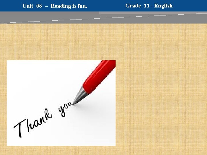 Unit 08 – Reading is fun. Grade 11 - English 