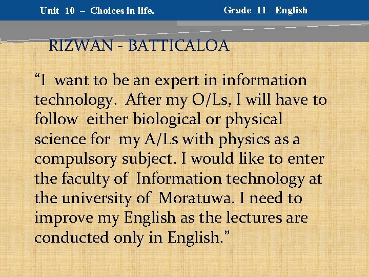Unit 10 – Choices in life. Grade 11 - English RIZWAN - BATTICALOA “I