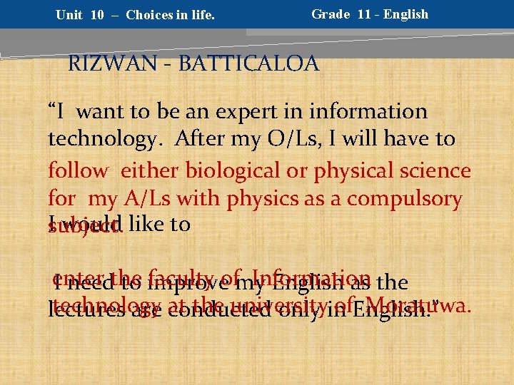 Unit 10 – Choices in life. Grade 11 - English RIZWAN - BATTICALOA “I