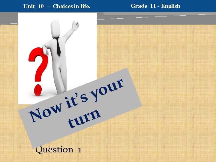 Grade 11 - English Unit 10 – Choices in life. r u yo s