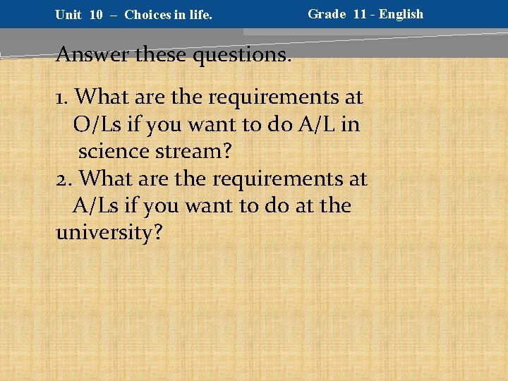 Unit 10 – Choices in life. Grade 11 - English Answer these questions. 1.
