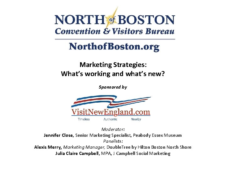 Marketing Strategies: What’s working and what’s new? Sponsored by Moderator: Jennifer Close, Senior Marketing