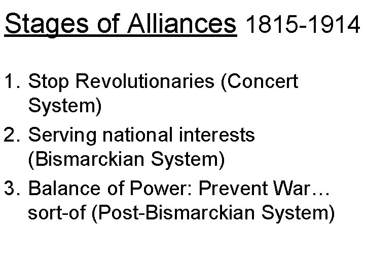 Stages of Alliances 1815 -1914 1. Stop Revolutionaries (Concert System) 2. Serving national interests