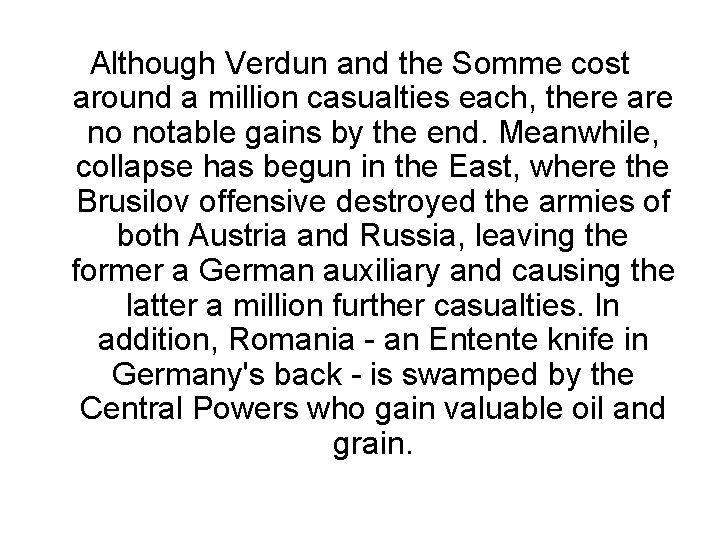 Although Verdun and the Somme cost around a million casualties each, there are no