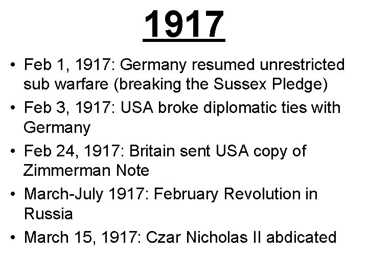 1917 • Feb 1, 1917: Germany resumed unrestricted sub warfare (breaking the Sussex Pledge)
