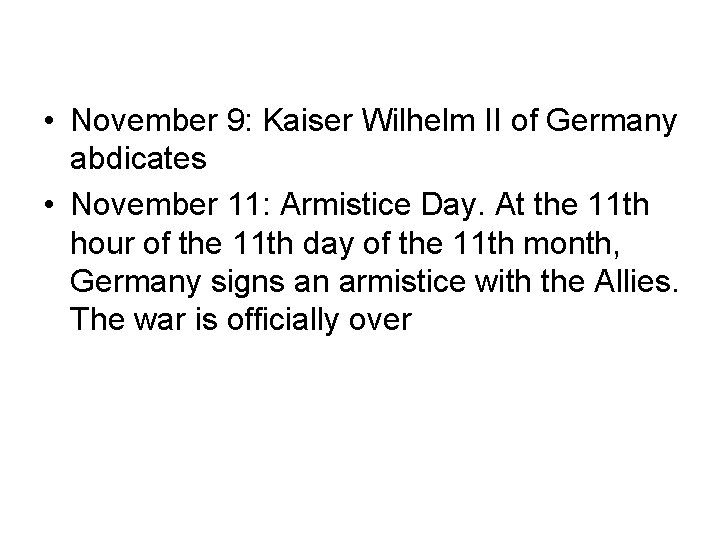  • November 9: Kaiser Wilhelm II of Germany abdicates • November 11: Armistice