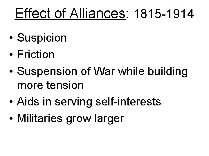 Effect of Alliances: 1815 -1914 • Suspicion • Friction • Suspension of War while