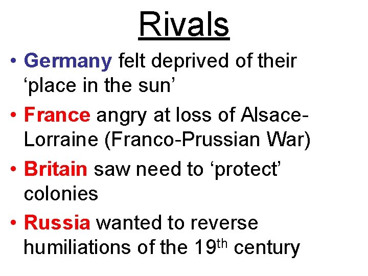 Rivals • Germany felt deprived of their ‘place in the sun’ • France angry