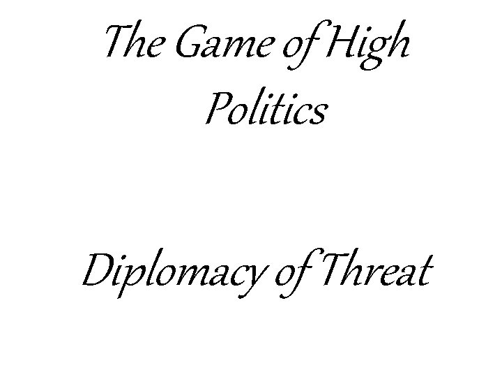 The Game of High Politics Diplomacy of Threat 