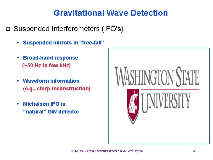 Gravitational Wave Detection q Suspended Interferometers (IFO’s) w Suspended mirrors in “free-fall” w Broad-band Gravitational Wave Detection q Suspended Interferometers (IFO’s) w Suspended mirrors in “free-fall” w Broad-band