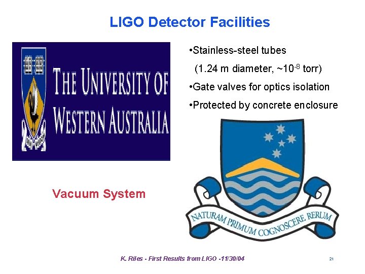 LIGO Detector Facilities • Stainless-steel tubes (1. 24 m diameter, ~10 -8 torr) • LIGO Detector Facilities • Stainless-steel tubes (1. 24 m diameter, ~10 -8 torr) •