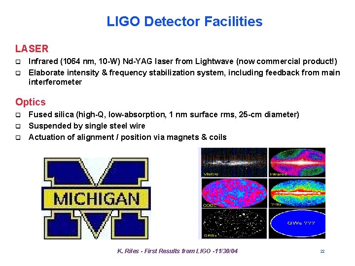 LIGO Detector Facilities LASER q q Infrared (1064 nm, 10 -W) Nd-YAG laser from LIGO Detector Facilities LASER q q Infrared (1064 nm, 10 -W) Nd-YAG laser from