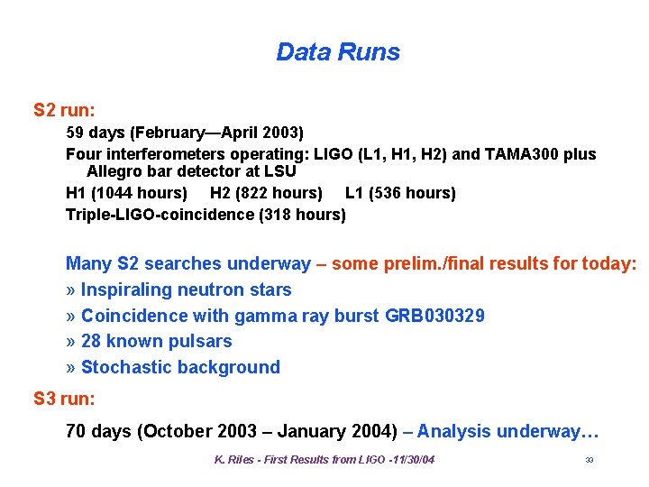 Data Runs S 2 run: 59 days (February—April 2003) Four interferometers operating: LIGO (L Data Runs S 2 run: 59 days (February—April 2003) Four interferometers operating: LIGO (L