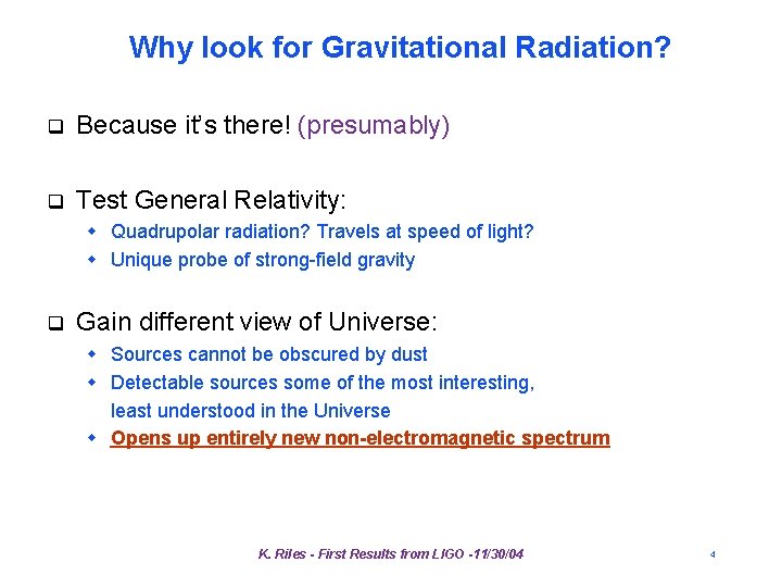 Why look for Gravitational Radiation? q Because it’s there! (presumably) q Test General Relativity: Why look for Gravitational Radiation? q Because it’s there! (presumably) q Test General Relativity: