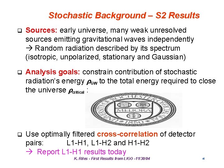 Stochastic Background – S 2 Results q Sources: early universe, many weak unresolved sources Stochastic Background – S 2 Results q Sources: early universe, many weak unresolved sources
