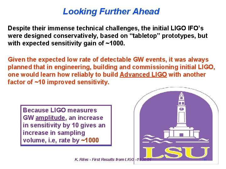 Looking Further Ahead Despite their immense technical challenges, the initial LIGO IFO’s were designed Looking Further Ahead Despite their immense technical challenges, the initial LIGO IFO’s were designed