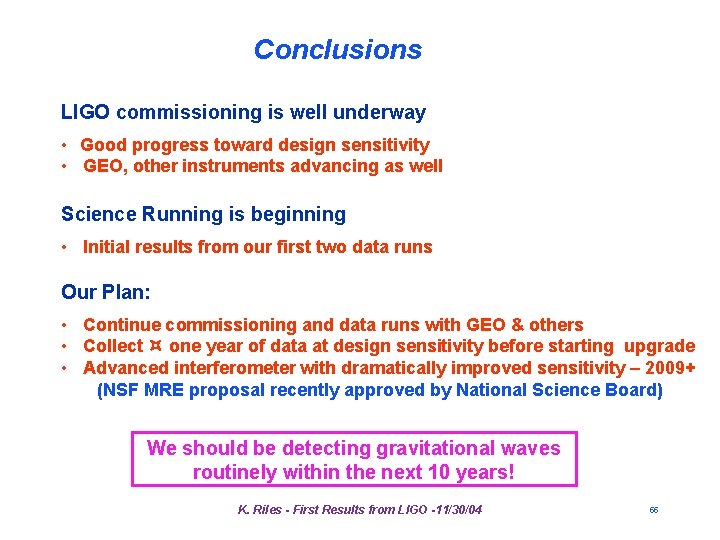 Conclusions LIGO commissioning is well underway • Good progress toward design sensitivity • GEO, Conclusions LIGO commissioning is well underway • Good progress toward design sensitivity • GEO,