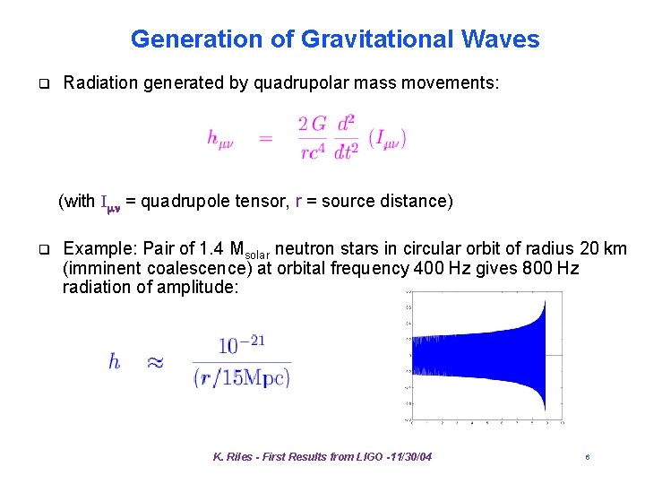 Generation of Gravitational Waves q Radiation generated by quadrupolar mass movements: (with Imn = Generation of Gravitational Waves q Radiation generated by quadrupolar mass movements: (with Imn =