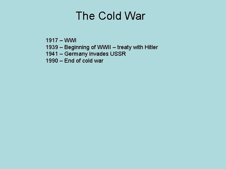 The Cold War 1917 – WWI 1939 – Beginning of WWII – treaty with