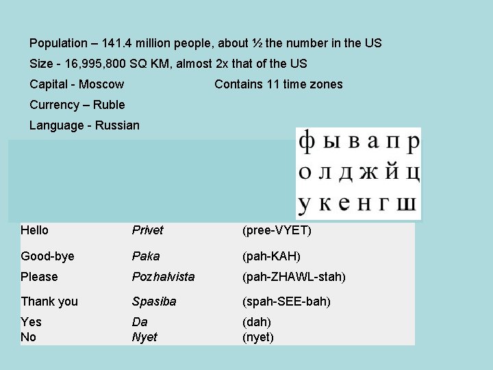 Population – 141. 4 million people, about ½ the number in the US Size