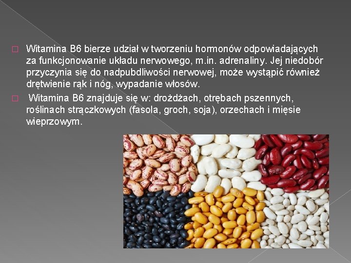 Witamina B 6 bierze udział w tworzeniu hormonów odpowiadających za funkcjonowanie układu nerwowego, m. Witamina B 6 bierze udział w tworzeniu hormonów odpowiadających za funkcjonowanie układu nerwowego, m.