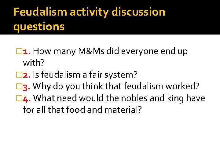 Feudalism activity discussion questions � 1. How many M&Ms did everyone end up with?