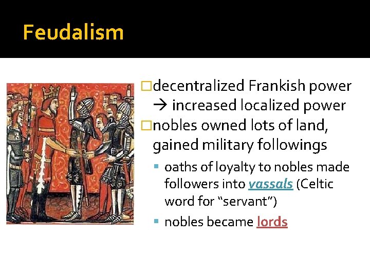 Feudalism �decentralized Frankish power increased localized power �nobles owned lots of land, gained military