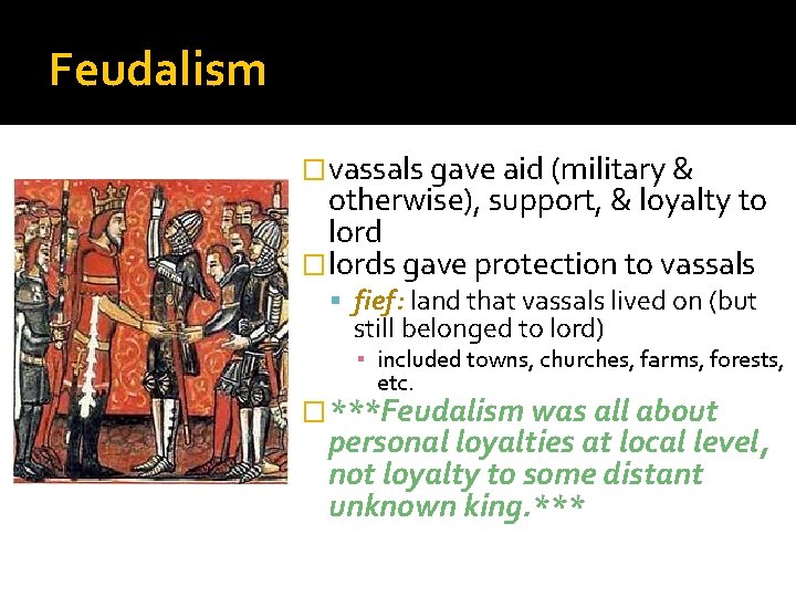 Feudalism �vassals gave aid (military & otherwise), support, & loyalty to lord �lords gave