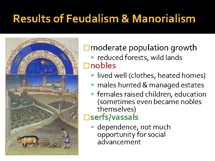 Results of Feudalism & Manorialism �moderate population growth reduced forests, wild lands �nobles lived