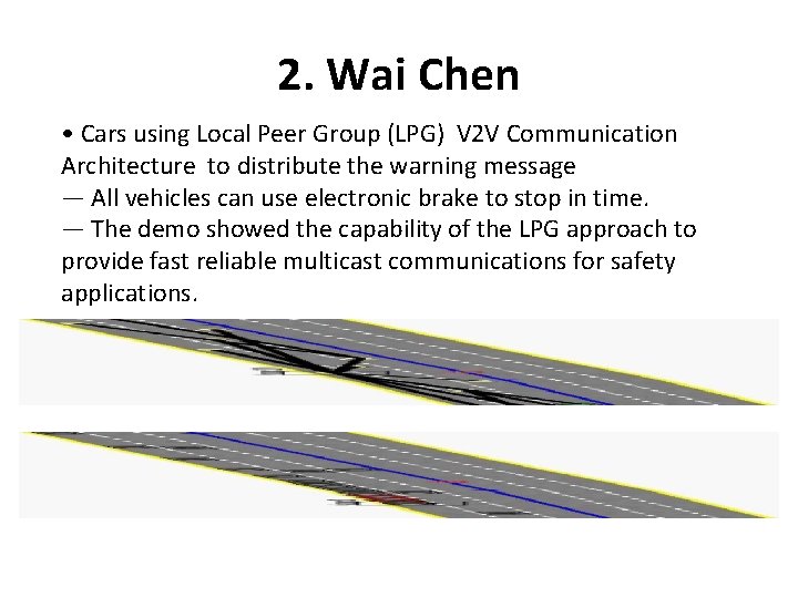 2. Wai Chen • Cars using Local Peer Group (LPG) V 2 V Communication 2. Wai Chen • Cars using Local Peer Group (LPG) V 2 V Communication