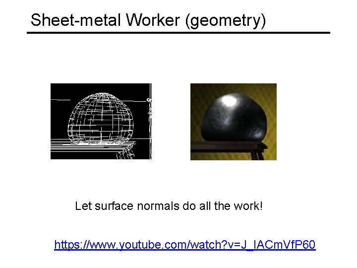 Sheet-metal Worker (geometry) Let surface normals do all the work! https: //www. youtube. com/watch?