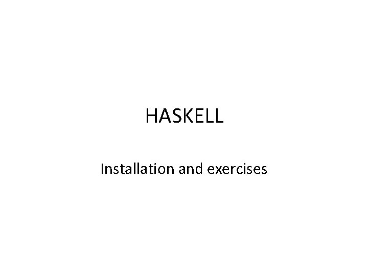 HASKELL Installation and exercises 