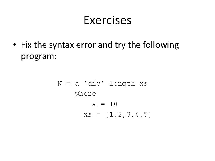 Exercises • Fix the syntax error and try the following program: N = a