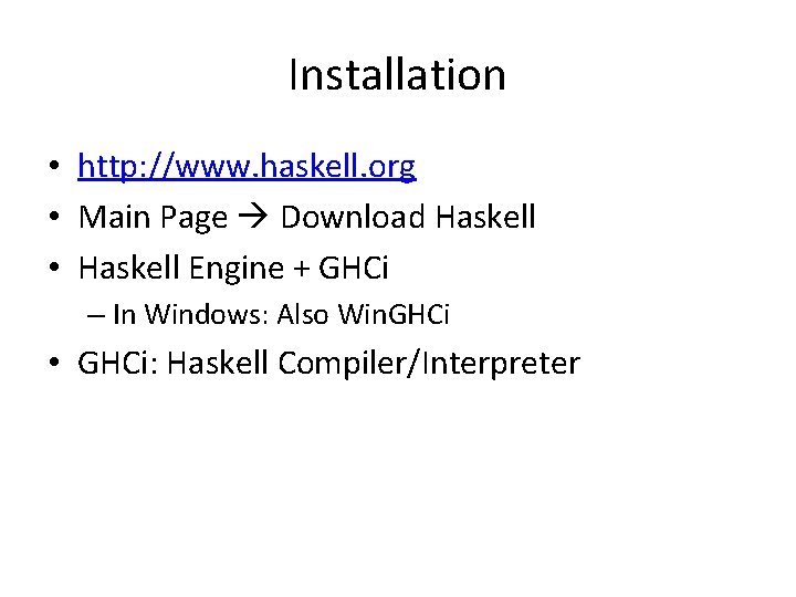 Installation • http: //www. haskell. org • Main Page Download Haskell • Haskell Engine