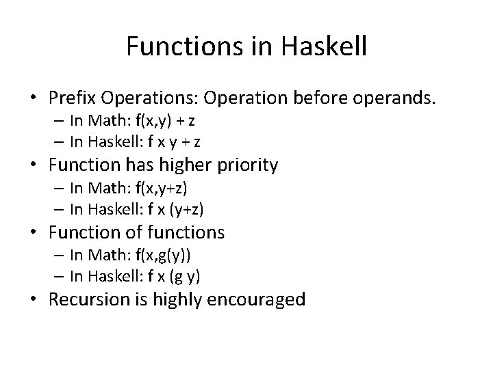 Functions in Haskell • Prefix Operations: Operation before operands. – In Math: f(x, y)