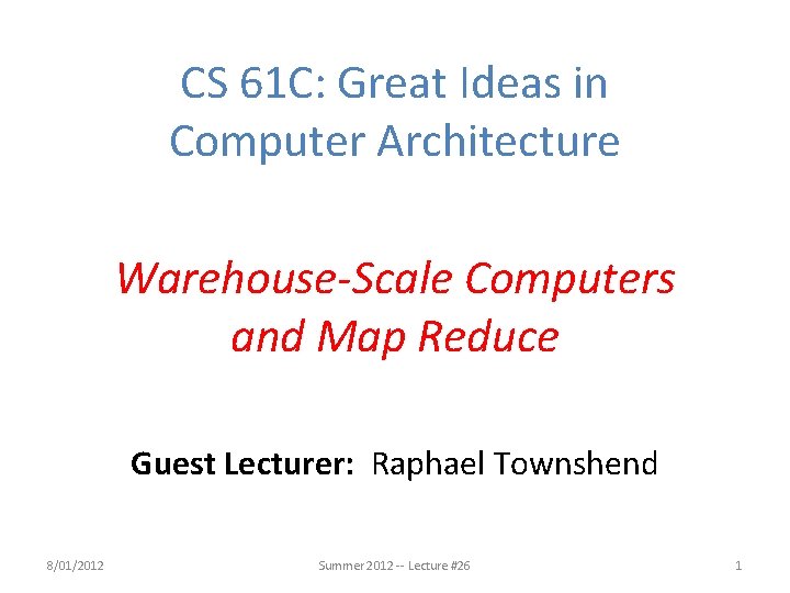 CS 61 C: Great Ideas in Computer Architecture Warehouse-Scale Computers and Map Reduce Guest
