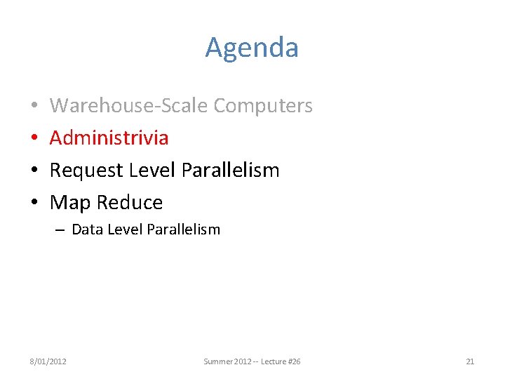 Agenda • • Warehouse-Scale Computers Administrivia Request Level Parallelism Map Reduce – Data Level