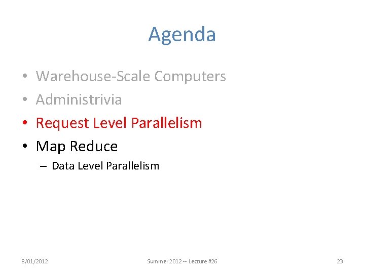 Agenda • • Warehouse-Scale Computers Administrivia Request Level Parallelism Map Reduce – Data Level