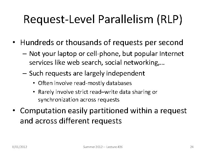 Request-Level Parallelism (RLP) • Hundreds or thousands of requests per second – Not your