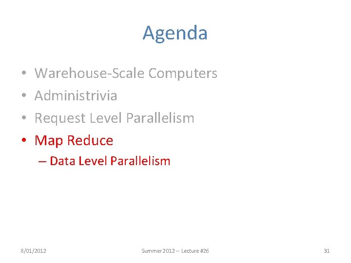 Agenda • • Warehouse-Scale Computers Administrivia Request Level Parallelism Map Reduce – Data Level