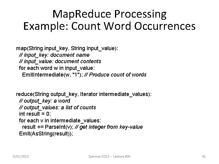 Map. Reduce Processing Example: Count Word Occurrences map(String input_key, String input_value): // input_key: document