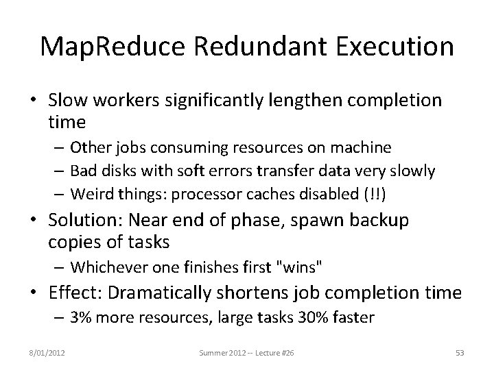 Map. Reduce Redundant Execution • Slow workers significantly lengthen completion time – Other jobs