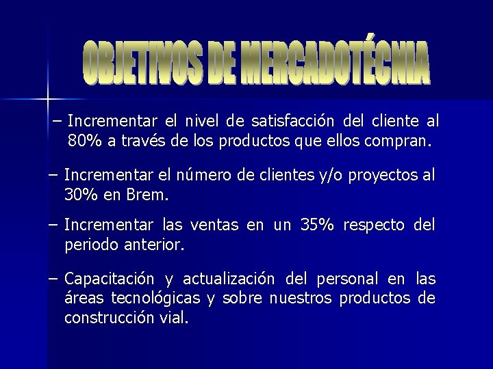 – Incrementar el nivel de satisfacción del cliente al 80% a través de los