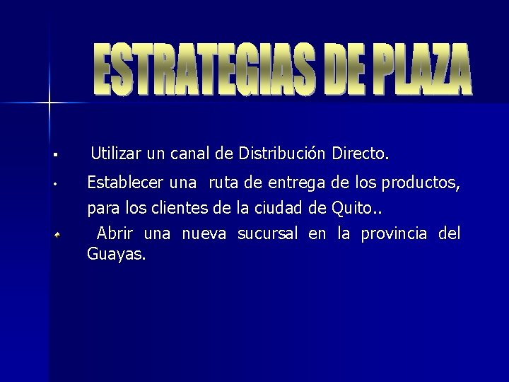 § Utilizar un canal de Distribución Directo. • Establecer una ruta de entrega de