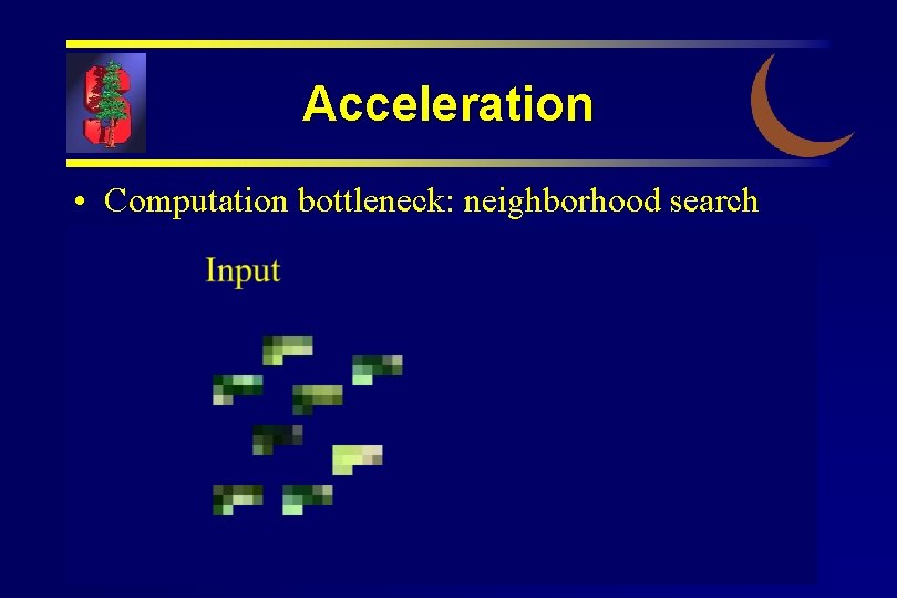 Acceleration • Computation bottleneck: neighborhood search 